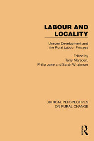 Labour and Locality (Uneven Development and the Rural Labour Process) by Terry Marsden, Philip Lowe, Sarah Whatmore, 9781032497044