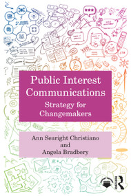 Public Interest Communications (Strategy for Changemakers) by Ann Searight Christiano, Angela Bradbery, 9781032531915
