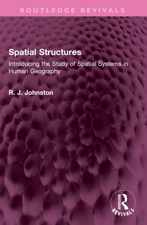 Spatial Structures (Introducing the Study of Spatial Systems in Human Geography) - 9781032493152 by R. J. Johnston, 9781032493152