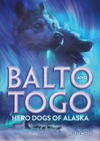 Balto and Togo: Hero Dogs of Alaska - 9781250363176 by Helen Moss, Solomon Hughes, 9781250363176
