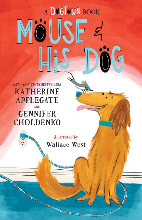Mouse and His Dog: A Dogtown Book - 9781250344991 by Katherine Applegate, Gennifer Choldenko, Wallace West, 9781250344991
