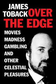 Over the Edge (Movies, Madness, Gambling, and other Celestial Pleasures) by James Toback, 9781648211331