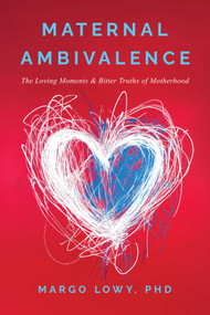 Maternal Ambivalence (The Loving Moments & Bitter Truths of Motherhood) by Margo Lowy, 9798888455982