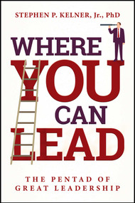 Where You Can Lead (The Pentad of Great Leadership) by Stephen P. Kelner, 9798888459027