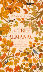 The Tree Almanac 2025 (A Seasonal Guide to Understanding the Woodland World) by Dr. Gabriel Hemery, 9781472149398