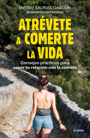 Atrévete a comerte la vida / Dare to Devour Life (Spanish Edition) by Miriam Salinas Gascón, 9788425366192