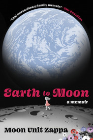 Earth to Moon (A Memoir) - 9780063113350 by Moon Unit Zappa, 9780063113350