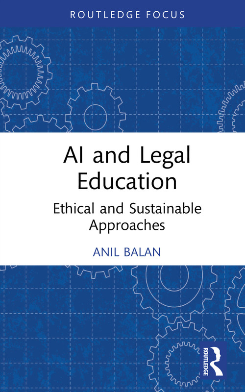 AI and Legal Education (Ethical and Sustainable Approaches) by Anil Balan, 9781032994277