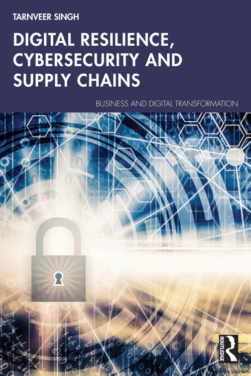 Digital Resilience, Cybersecurity and Supply Chains by Tarnveer Singh, 9781032995670