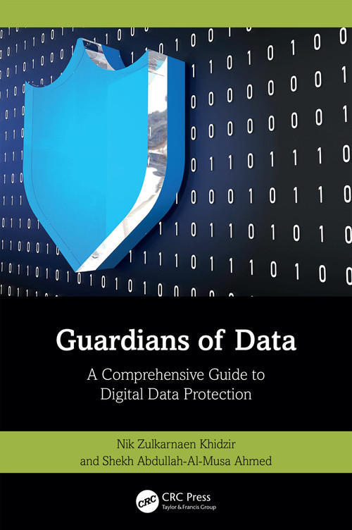 Guardians of Data (A Comprehensive Guide to Digital Data Protection) by Nik Zulkarnaen Khidzir, Shekh Abdullah-Al-Musa Ahmed, 9781032995298