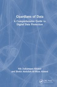 Guardians of Data (A Comprehensive Guide to Digital Data Protection) - 9781032995304 by Nik Zulkarnaen Khidzir, Shekh Abdullah-Al-Musa Ahmed, 9781032995304