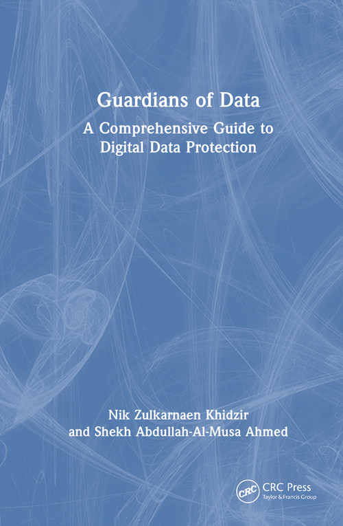 Guardians of Data (A Comprehensive Guide to Digital Data Protection) - 9781032995304 by Nik Zulkarnaen Khidzir, Shekh Abdullah-Al-Musa Ahmed, 9781032995304