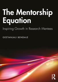 The Mentorship Equation (Inspiring Growth in Research Mentees) by Geetanjali Bendale, 9781032998244