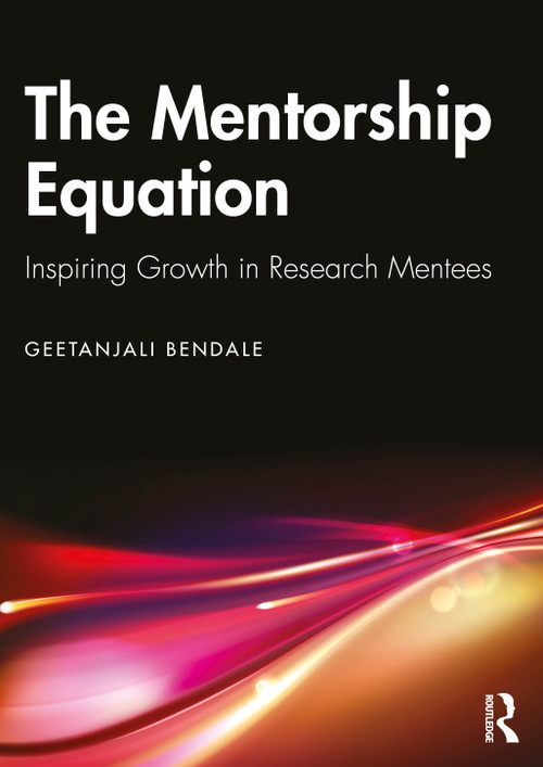 The Mentorship Equation (Inspiring Growth in Research Mentees) by Geetanjali Bendale, 9781032998244