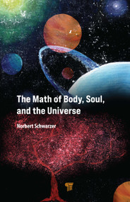 The Math of Body, Soul, and the Universe by Norbert Schwarzer, 9789814968249