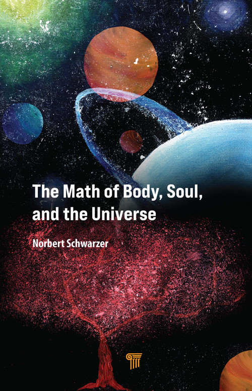 The Math of Body, Soul, and the Universe by Norbert Schwarzer, 9789814968249