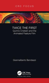 Twice the First (Quirino Cristiani and the Animated Feature Film) by Giannalberto Bendazzi, 9781138554467