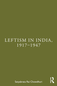 Leftism in India, 1917-1947 by Satyabrata Rai Chowdhuri, 9781041016717