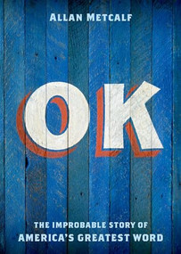 OK (The Improbable Story of America's Greatest Word) by Allan Metcalf, 9780199892532