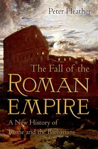The Fall of the Roman Empire (A New History of Rome and the Barbarians) by Peter Heather, 9780195325416