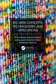 Big Data Concepts, Technologies, and Applications by Mohammad Shahid Husain, Mohammad Zunnun Khan, Tamanna Siddiqui, 9781032579184