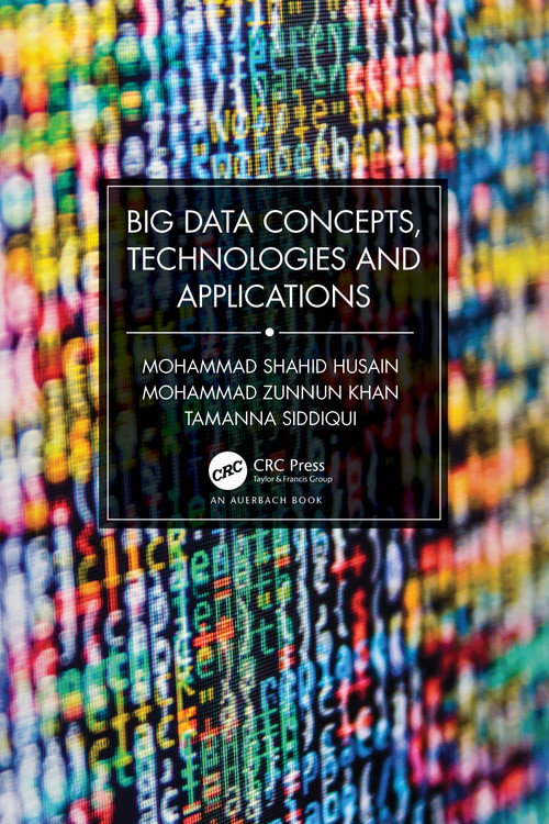 Big Data Concepts, Technologies, and Applications by Mohammad Shahid Husain, Mohammad Zunnun Khan, Tamanna Siddiqui, 9781032579184