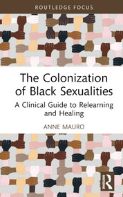 The Colonization of Black Sexualities (A Clinical Guide to Relearning and Healing) by Anne Mauro, 9781032233680