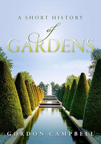 A Short History of Gardens by Gordon Campbell, 9780198784616