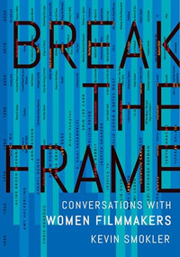Break the Frame (Conversations with Women Filmmakers) by Kevin Smokler, 9780197619766