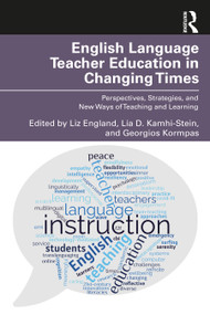 English Language Teacher Education in Changing Times (Perspectives, Strategies, and New Ways of Teaching and Learning) by Liz England, Lía D. Kamhi-Stein, Georgios Kormpas, 9781032262918