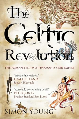 The Celtic Revolution (How Europe was turned upside down, from the early Romans to King Arthur) by Simon Young, 9781906142421