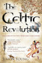 The Celtic Revolution (How Europe was turned upside down, from the early Romans to King Arthur) by Simon Young, 9781906142421