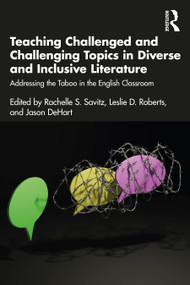 Teaching Challenged and Challenging Topics in Diverse and Inclusive Literature (Addressing the Taboo in the English Classroom) by Rachelle S. Savitz, Leslie D. Roberts, Jason DeHart, 9781032283029