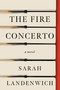 The Fire Concerto (A Novel) by Sarah Landenwich, 9781454956822