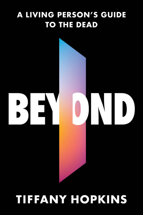 Beyond (A Living Person's Guide to the Dead) by Tiffany Hopkins, 9781454958390