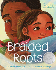 Braided Roots: The interweaving of history, family, and a father's love/American Indian Youth Literature Award Picture Book Honor by Pasha Westbrook, Madelyn Goodnight, 9781339015385