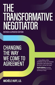 The Transformative Negotiator (Changing the Way We Come to Agreement) by Michèle Huff, 9781950057443