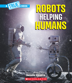 Robots Helping Humans (A True Book: Our Digital World) by Natasha Vizcarra, 9781546178477