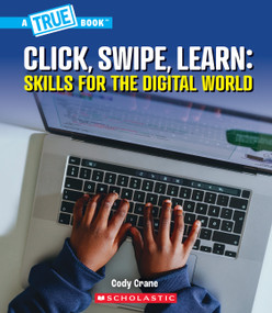 Click, Swipe, Learn: Skills for the Digital World (A True Book: Our Digital World) - 9781546178514 by Cody Crane, 9781546178514