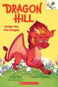 Ember the Fire Dragon: An Acorn Book (Dragon Hill #1) by Tracey West, Carolina Vázquez, 9781546193142