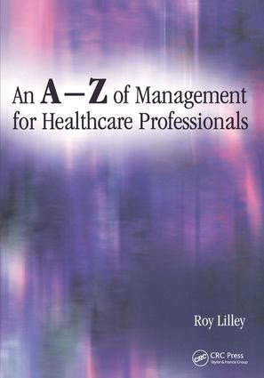 An A-Z of Management for Healthcare Professionals by Roy Lilley, 9781857759532
