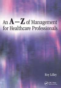 An A-Z of Management for Healthcare Professionals by Roy Lilley, 9781857759532