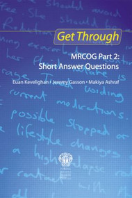 Get Through MRCOG Part 2: Short Answer Questions by Euan Kevelighan, Jeremy Gasson, Makiya Ashraf, 9781853158568