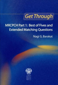 Get Through MRCPCH Part 1: Best of Fives and Extended Matching Questions by Nagi Barakat, 9781853156588