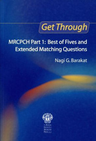 Get Through MRCPCH Part 1: Best of Fives and Extended Matching Questions by Nagi Barakat, 9781853156588