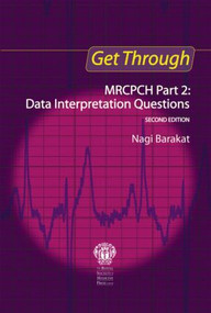 Get Through MRCPCH Part 2: Data Interpretation Questions, second edition by Nagi Barakat, 9781853157318