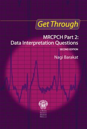 Get Through MRCPCH Part 2: Data Interpretation Questions, second edition by Nagi Barakat, 9781853157318