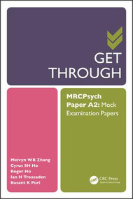Get Through MRCPsych Paper A2 (Mock Examination Papers) by Melvyn Zhang, Cyrus Ho, Roger Ho, Ian Treasaden, Basant Puri, 9781498796682