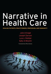 Narrative in Health Care (Healing Patients, Practitioners, Profession, and Community) by John D Engel, Joseph Zarconi, Lura Pethtel, Sally Missimi, 9781846191930