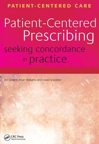 Patient-Centered Prescribing (Seeking Concordance in Practice) by Jon Dowell, Brian Williams, David Snadden, 9781857758351